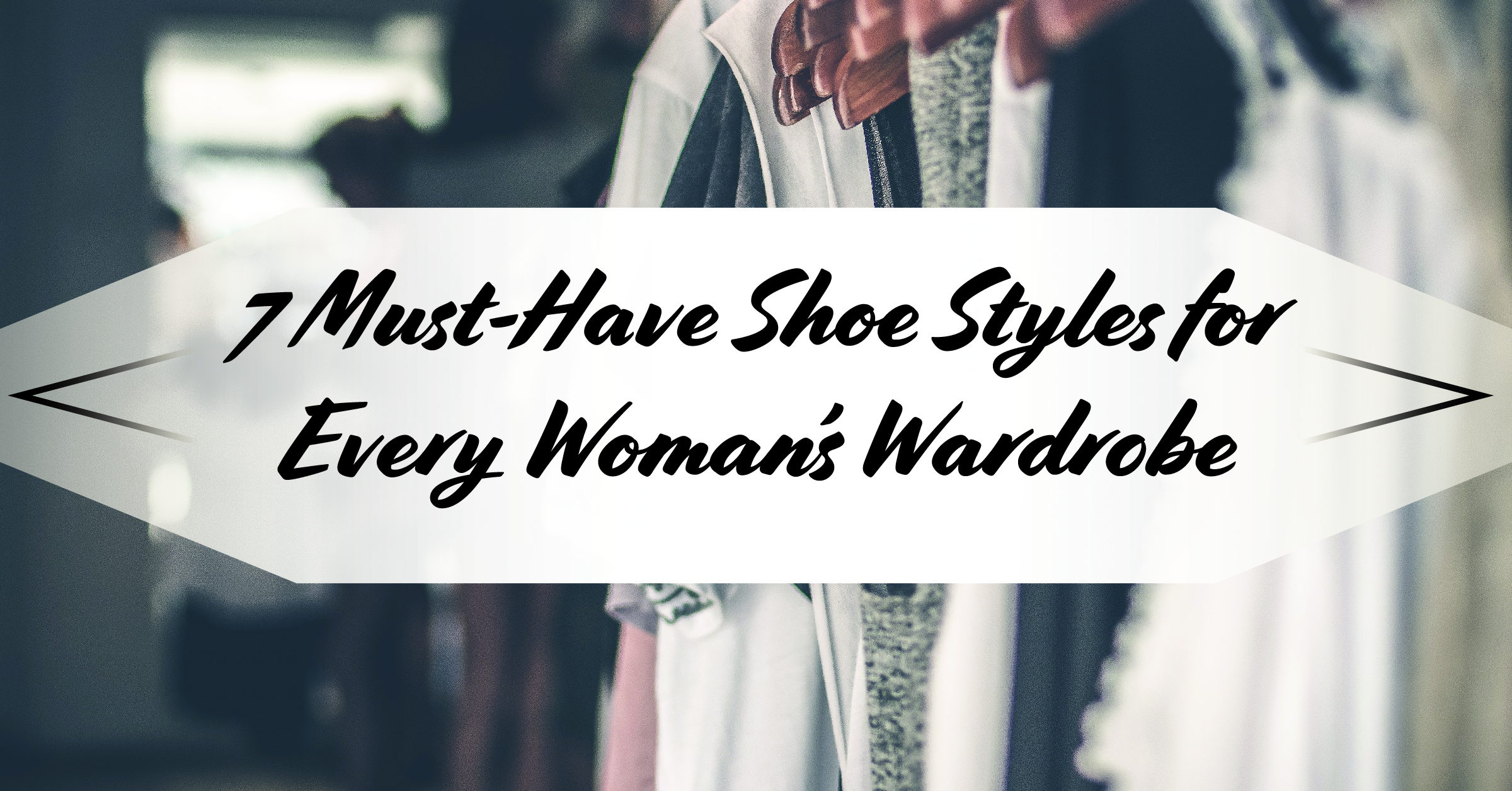 7 Must-Have Shoe Styles For Every Woman's Wardrobe